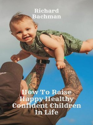 cover image of How to Raise Happy Healthy Confident Children In Life